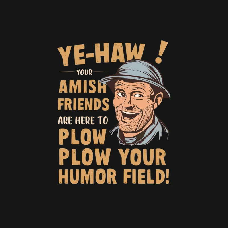 Amish Humor T-Shirt, Ye-Haw Your Amish Friends Are Here To Plow, Funny Graphic Tee Female T-Shirt