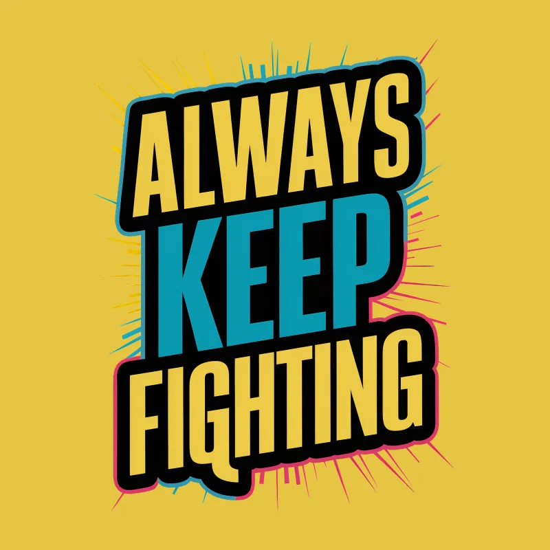 Always Keep Fighting T-Shirt, Inspirational Quote Tee, Motivational Shirt, Unisex Graphic Tee, Positive Message, Gift Male T-Shirt