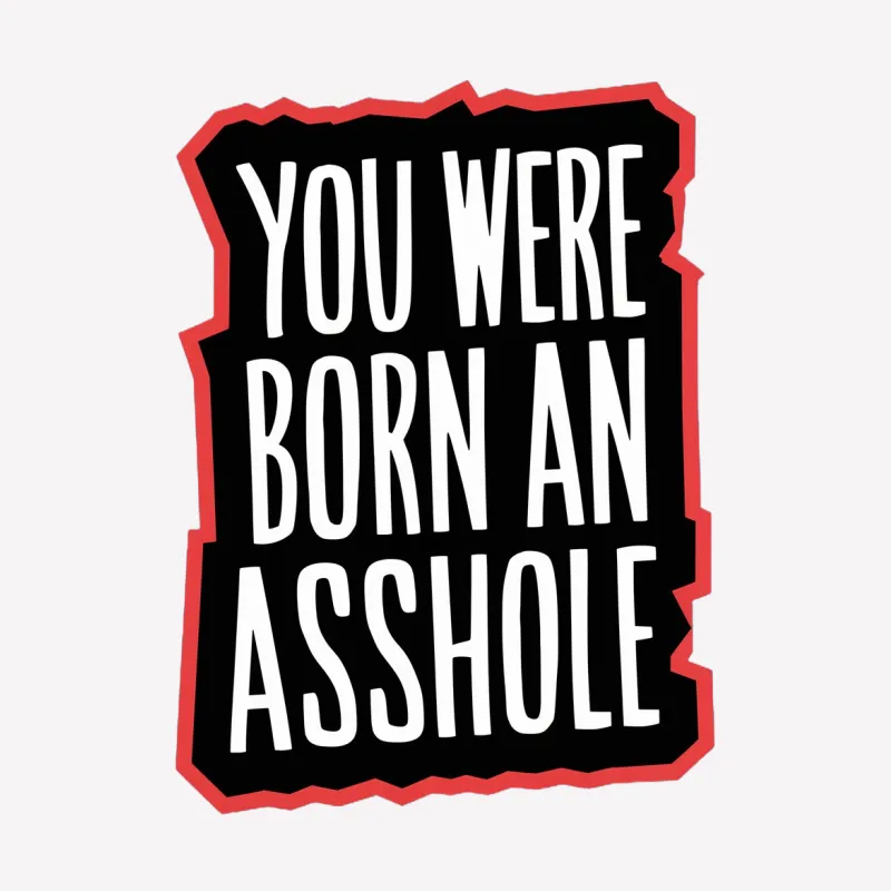 Bold Statement T-Shirt, You Were Born An Asshole Text, Red and Black, Unisex Graphic Tee, Funny Quote Shirt, Gift Idea Female T-Shirt