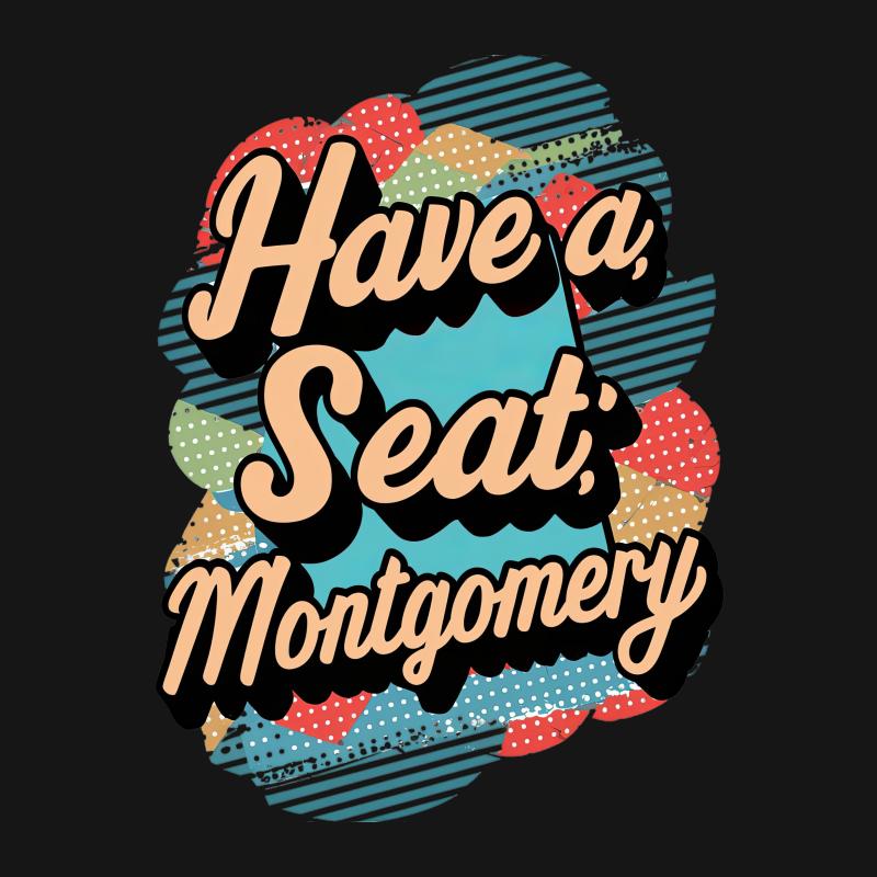 Retro Have a Seat Montgomery T-Shirt, Bold Typography Vintage Style Tee, Unisex Statement Shirt Female T-Shirt