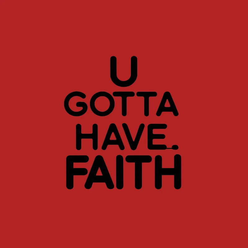 U Gotta Have Faith T-Shirt, Bold Black Text, Inspirational Quote Tee, Unisex Shirt Male T-Shirt