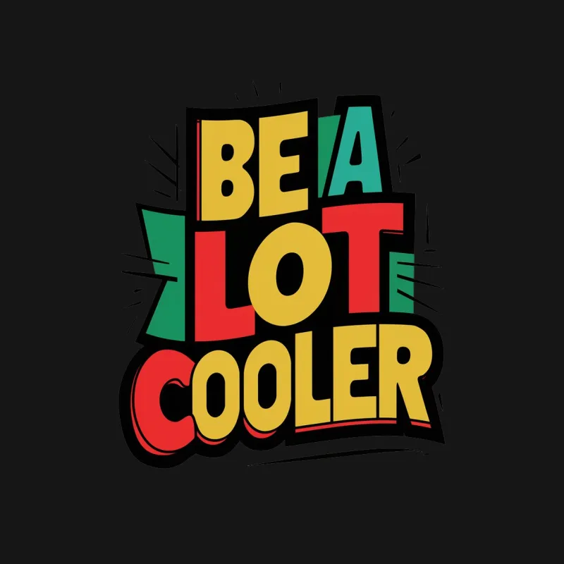 Be a Lot Cooler Graphic T-Shirt, Bold Colorful Typography Tee, Unisex Fashion Female T-Shirt