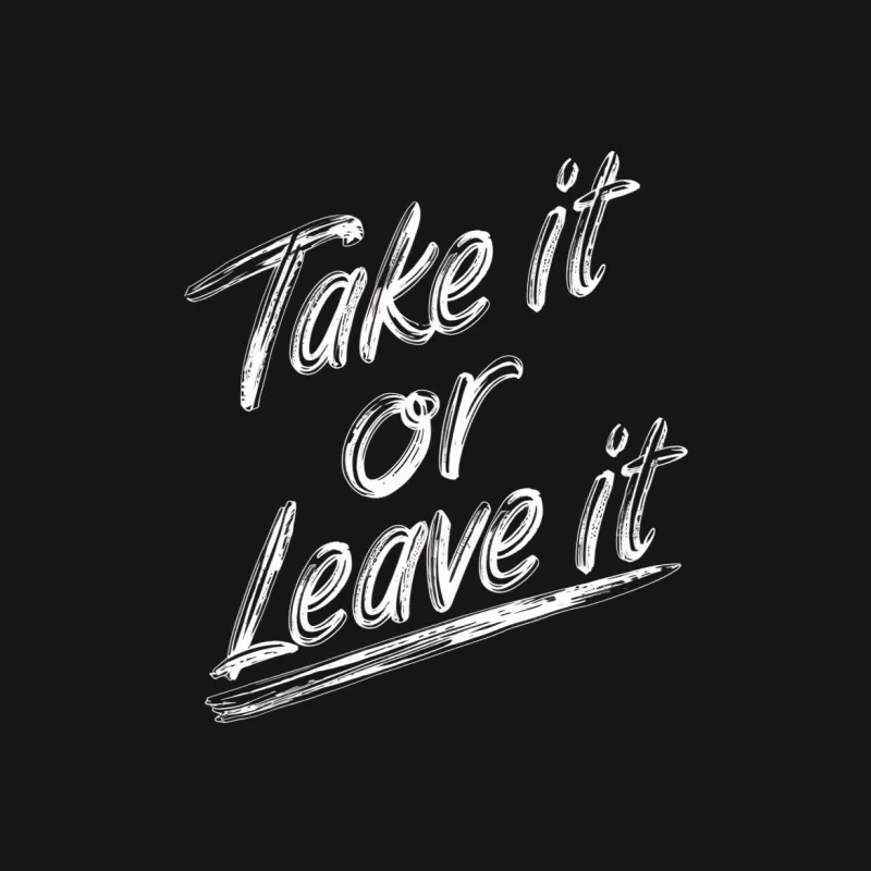 Take It or Leave It Slogan T-Shirt, Bold White Text on Black Tee, Unisex Graphic Shirt Male T-Shirt