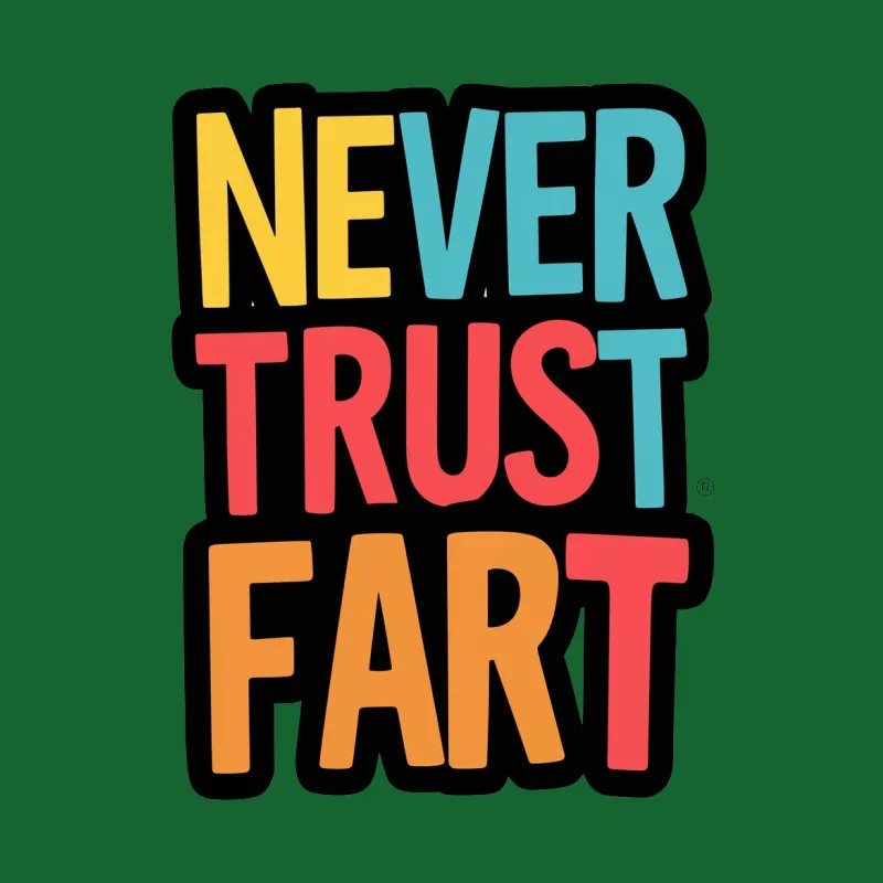 Never Trust a Fart Funny Quote T-Shirt, Colorful Bold Text Tee, Humorous Graphic Shirt Female T-Shirt