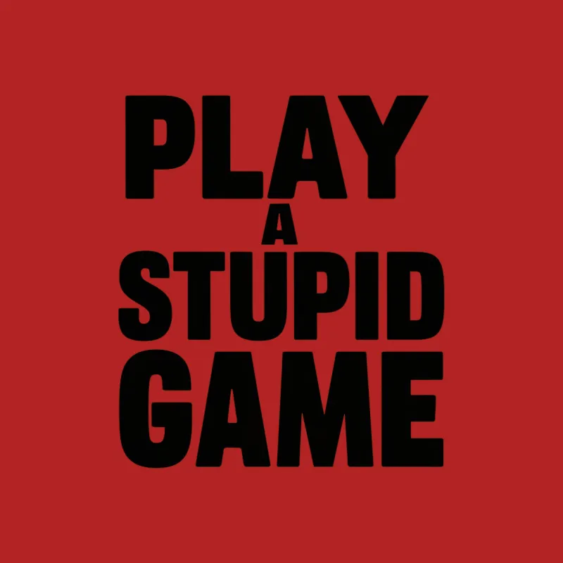 Play A Stupid Game Quote T-Shirt, Bold Text Tee, Unisex Shirt, Casual Wear, Gift Idea Female T-Shirt