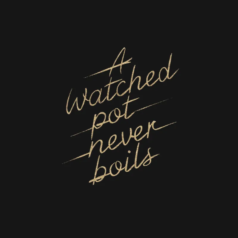 Gold Foil Text A Watched Pot Never Boils Quote T-Shirt, Inspirational Text Tee, Unique Graphic Design Shirt Male T-Shirt