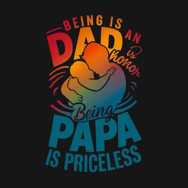 Dad and Papa Inspirational Quote T-Shirt, Being Dad Is An Honor, Papa Gift Tee, Father's Day Family Love Shirt Female T-Shirt