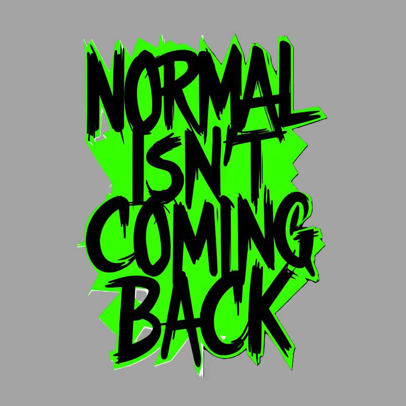 Graphic Tee Normal Isn't Coming Back Quote, Bold Statement Unisex T-Shirt, Trendy Message, Casual Wear, Gift Idea Male T-Shirt