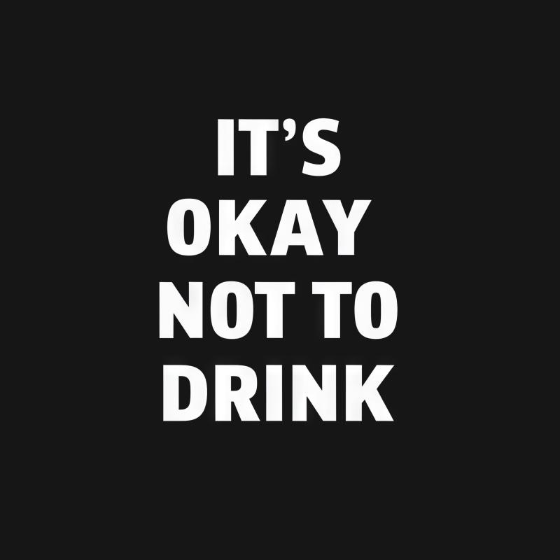 Inspirational Quote T-Shirt, It's Okay Not To Drink, Sobriety Support Tee, Black and White, Unisex Shirt, Casual Fashion Top, Gift Idea Female T-Shirt