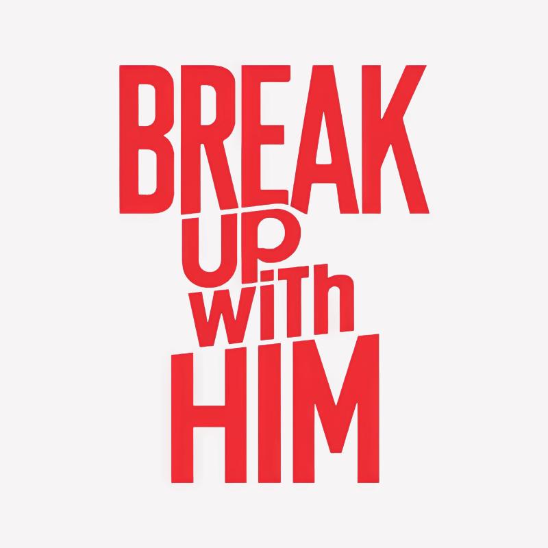 Bold Red Text Break Up With Him Statement T-Shirt, Cool Typography Tee, Unisex Fashion Top, Statement Shirt Male T-Shirt