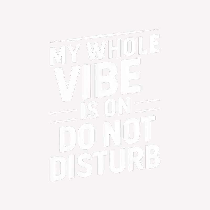 Funny Graphic Tee My Whole Vibe is On Do Not Disturb T-Shirt, Casual Unisex Statement Shirt, Gift, Modern Black and White Typography Male T-Shirt