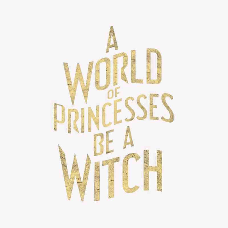 Women's Inspirational Quote T-Shirt A World of Princesses Be a Witch Gold Text Male T-Shirt