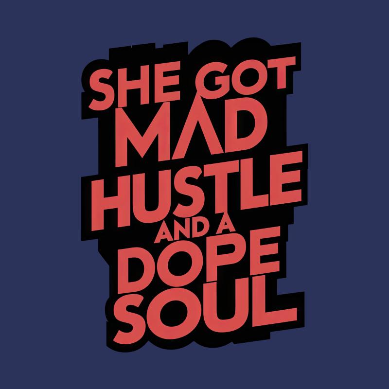 Inspirational Quote T-Shirt, She Got Mad Hustle and a Dope Soul, Motivational Tees for Women, Empowerment Clothing, Gift Idea Male T-Shirt