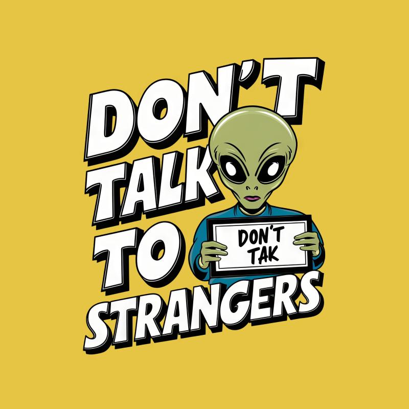 Funny Alien Don't Talk To Strangers T-Shirt, UFO Believer Tee, Unisex Novelty Shirt, Extraterrestrial Humor Top, Gift for Sci-Fi Fans Male T-Shirt