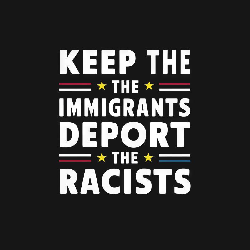 Activist Slogan T-Shirt, Keep The Immigrants Deport The Racists, Bold Statement Tee, Social Justice Apparel, Unisex T-Shirt Male T-Shirt