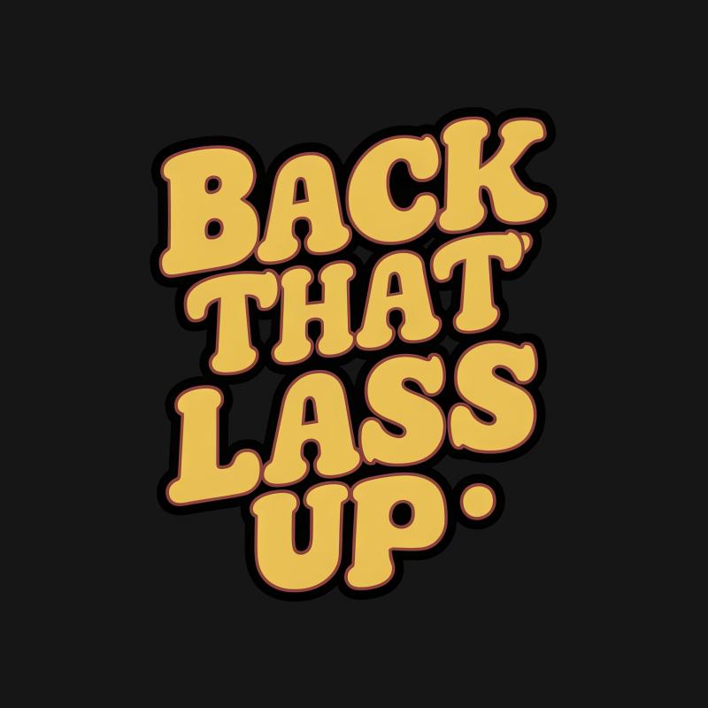 Funny Quote T-Shirt, Back That Lass Up Graphic Tee, Unisex Casual Shirt with Humorous Text, Trendy Meme Apparel for All Female T-Shirt