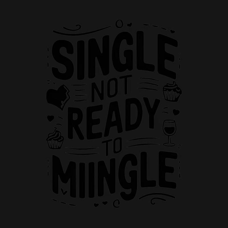 Single Not Ready to Mingle T-Shirt, Funny Dating Life Shirt, Anti-Dating Graphic Tee, Breakup Gift Idea Female T-Shirt