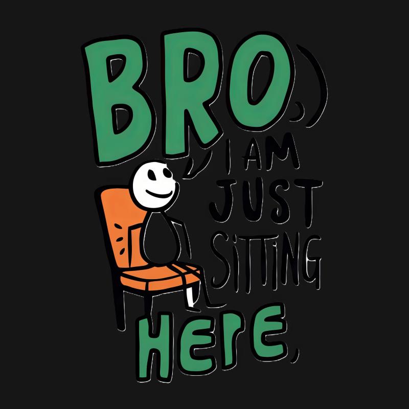 Funny Sitting Stick Figure T-Shirt, Bro I Am Just Sitting Here Tee, Casual Humor Graphic Shirt, Unisex Cotton Tee Gift Idea Male T-Shirt