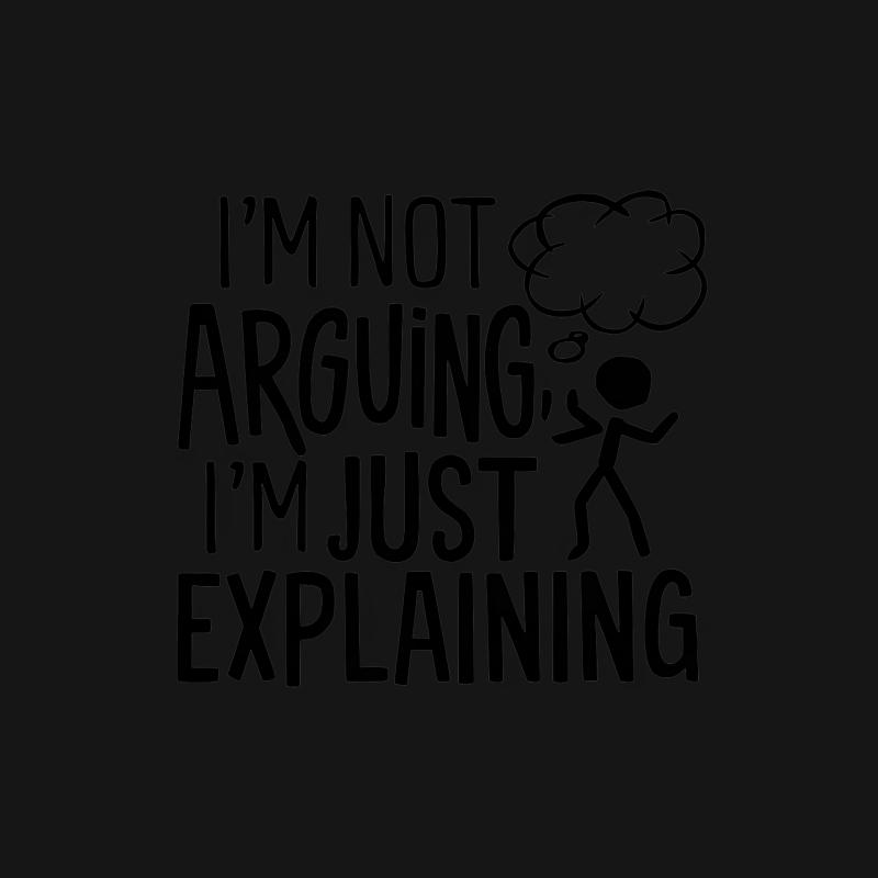 Funny Graphic Tee for Men and Women, I'm Not Arguing Just Explaining Quote Shirt, Casual Unisex T-shirt, Gift Idea, Statement Top Male T-Shirt