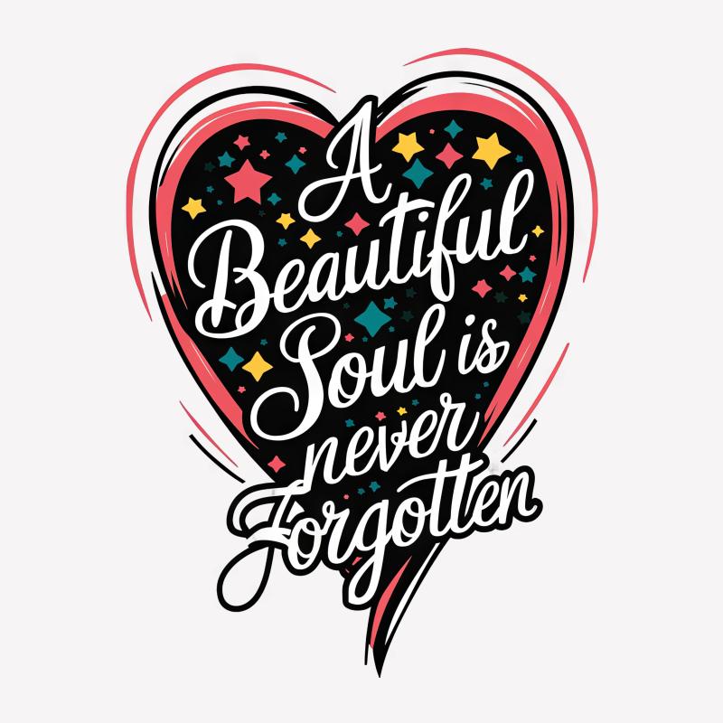 A Beautiful Soul is Never Forgotten, Memorial Heart T-Shirt, Inspirational Quote Tee, Unisex Women's Men's Shirt Male T-Shirt