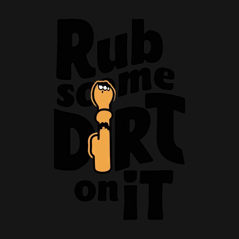 Funny Rub Some Dirt On It T-Shirt, Whimsical Outdoor Adventure Tee Male T-Shirt