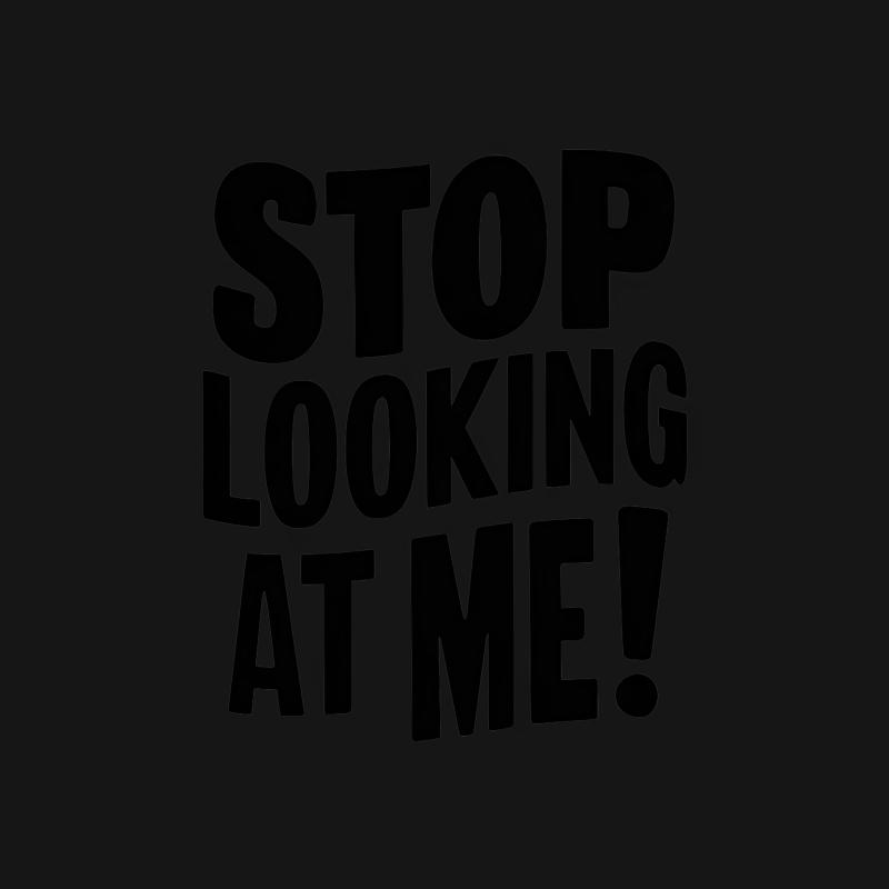 Funny Stop Looking At Me Black T-Shirt, Humorous Graphic Tee, Casual Unisex Statement Shirt Male T-Shirt