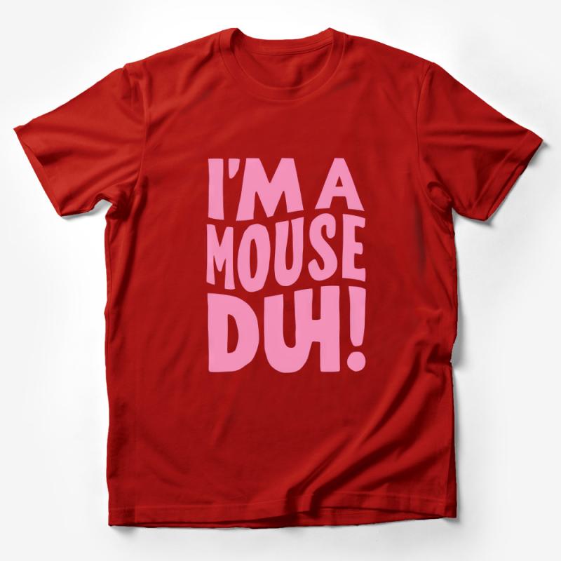 Funny Quote T-Shirt, Pink Text I'm a Mouse Duh, Casual Graphic Tee, Novelty Statement Shirt, Unisex Party Wear Male T-Shirt