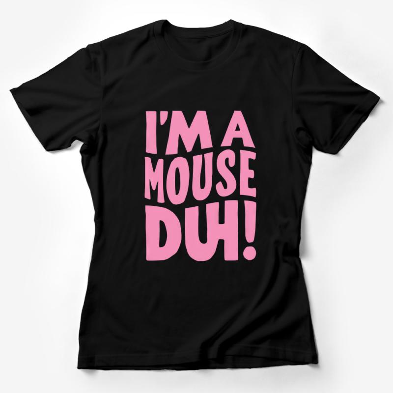 Funny Quote T-Shirt, Pink Text I'm a Mouse Duh, Casual Graphic Tee, Novelty Statement Shirt, Unisex Party Wear Female T-Shirt