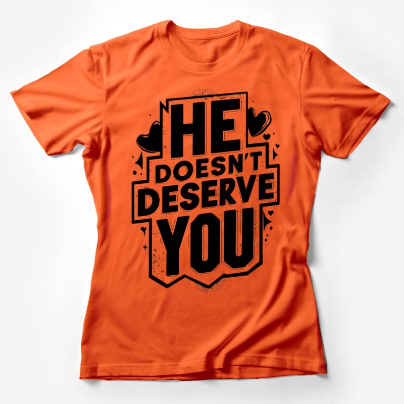 Women's Empowerment T-Shirt, He Doesn't Deserve You, Breakup Tee, Self Love Shirt, Positive Message Top, Casual Style Graphic Tee Female T-Shirt