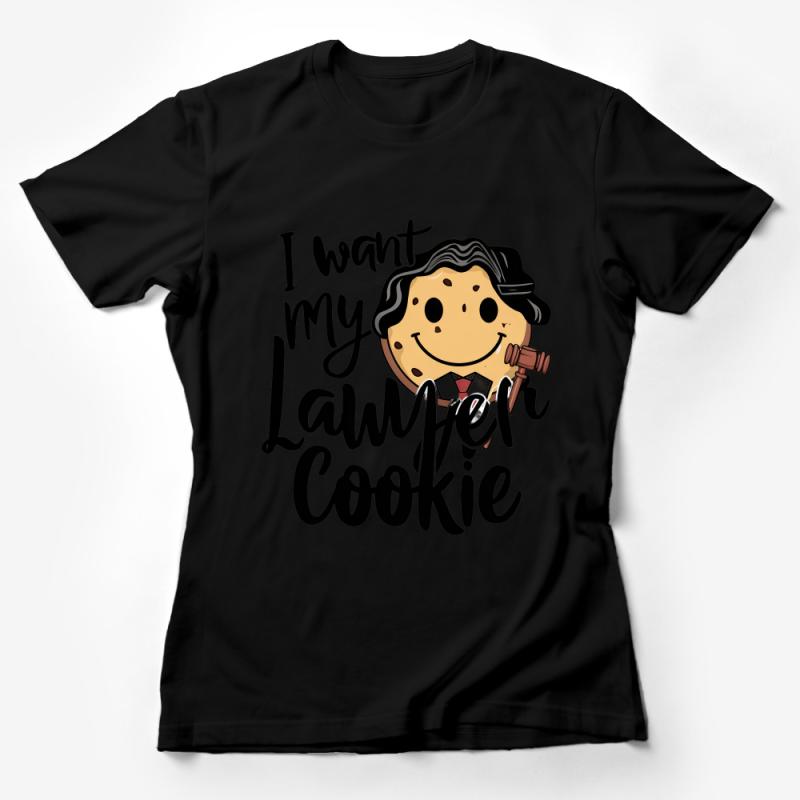 Funny Lawyer Cookie T-Shirt, I Want My Lawyer Cookie, Legal Profession Humor Tee, Attorney Gift, Law Student Apparel, Unisex Adult Clothing Female T-Shirt