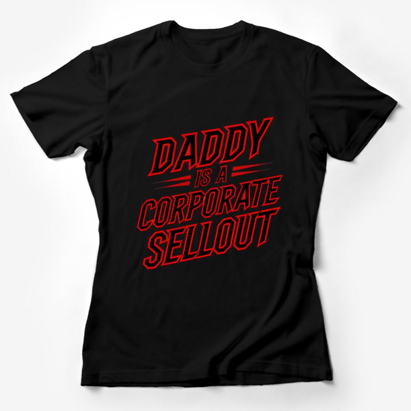 Funny Dad T-Shirt, Daddy Is A Corporate Sellout, Novelty Father's Day Gift, Sarcastic Humor Tee, Office Joke Shirt, Bold Red Design Female T-Shirt