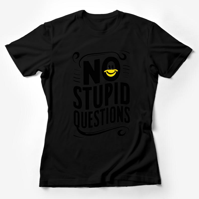 Funny Quote T-Shirt, No Stupid Questions with Smiley Face, Casual Graphic Tee, Unisex Shirt for All Ages, Unique Gift Idea Female T-Shirt