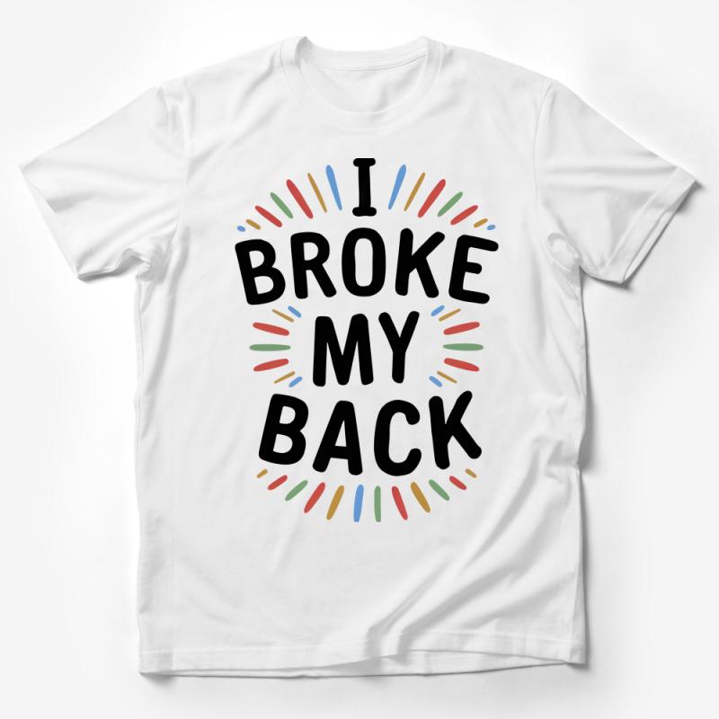 Funny Recovery T-Shirt I Broke My Back with Colorful Design, Unisex Casual Tee, Get Well Gift Male T-Shirt