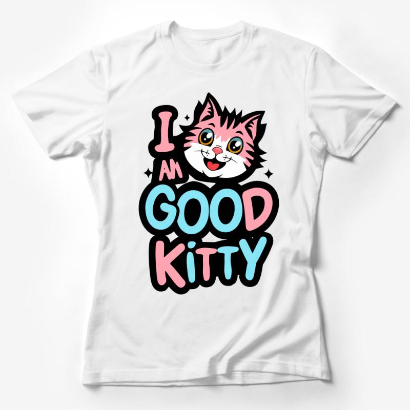 Cute I Am Good Kitty T-Shirt, Fun Cat Lover Tee, Whimsical Cartoon Cat Apparel, Perfect Gift for Pet Owners Female T-Shirt