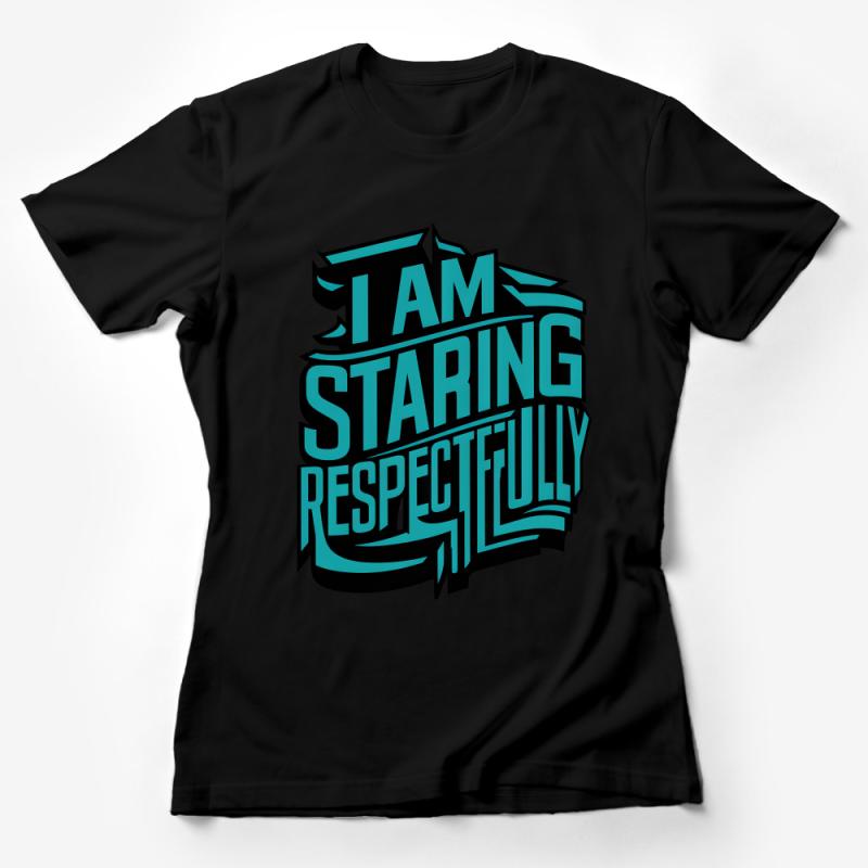 Respectful Staring Slogan T-Shirt, Bold Graphic Tee, Streetwear Style, Unisex Apparel, Modern Typography Shirt, Cool and Casual Wear Female T-Shirt