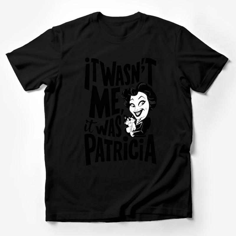 Funny Quote T-Shirt It Wasn't Me, It Was Patricia - Casual Unisex Tee, Gift for Friends, Black and White Design Male T-Shirt