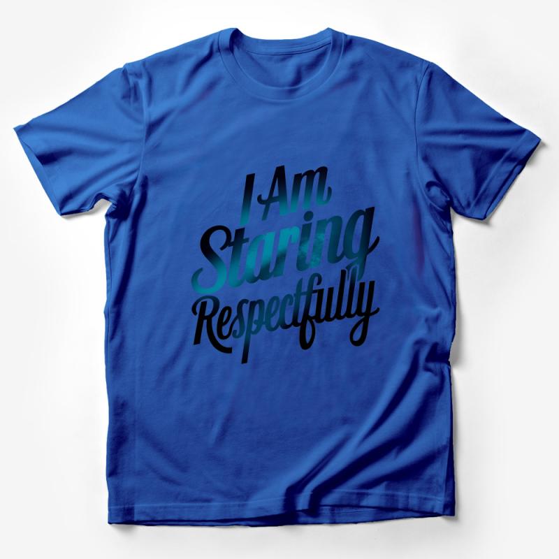 I Am Staring Respectfully T-Shirt, Funny Quote Tee, Unisex Graphic Shirt, Casual Typography Top, Cool Statement Tee, Cotton Shirt Gift Male T-Shirt