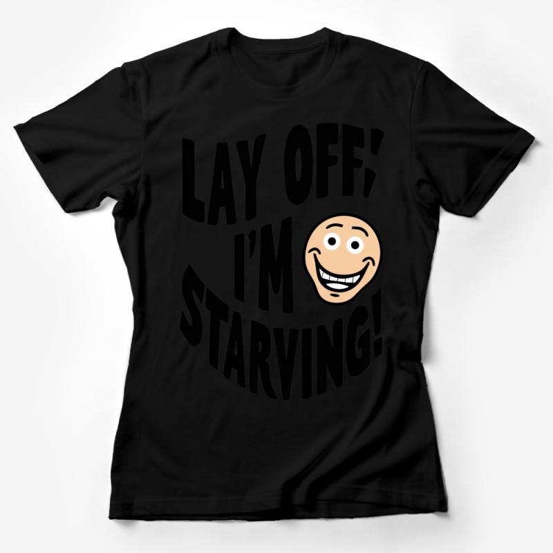 Funny Starving Emoji T-Shirt, Lay Off I'm Starving Quote, Unisex Casual Shirt, Graphic Tee, Humorous Gift Idea, Snack Lover Top Female T-Shirt