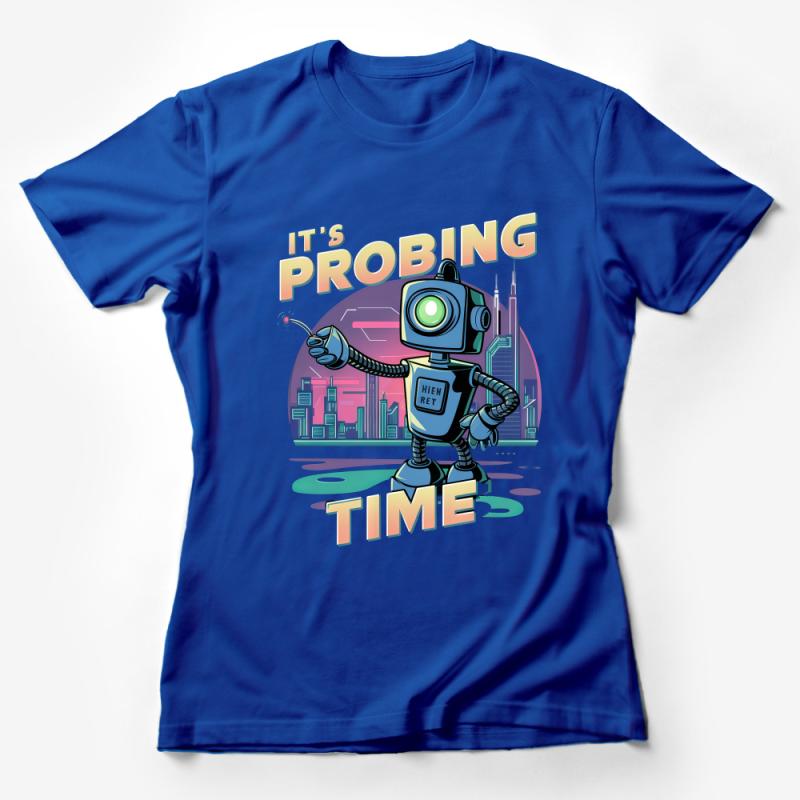 Retro Robot T-Shirt, It's Probing Time, Vintage Sci-Fi Tee, Fun UFO Graphic Shirt, Unisex Clothing Female T-Shirt