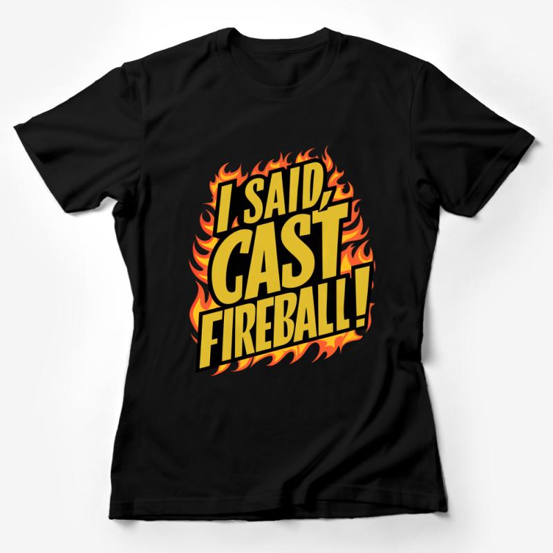 Funny RPG T-Shirt I Said, Cast Fireball Magic Spell Gamer Tee, Fantasy Game Gift, Tabletop Gaming Shirt, Fire Mage Apparel Female T-Shirt