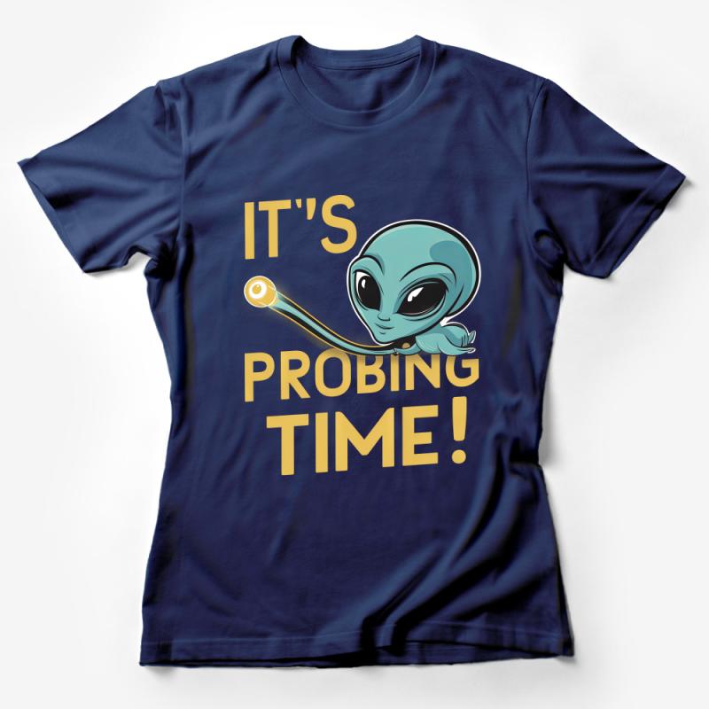 Alien Humor T-Shirt, It's Probing Time Funny UFO Tee, Cartoon Alien Graphic Shirt, Unisex Sci-Fi Top, Extraterrestrial Clothing Female T-Shirt