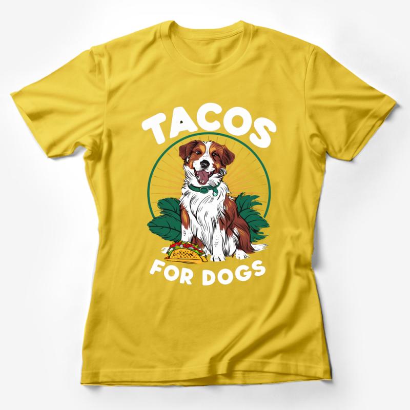 Dog Lover T-Shirt, Funny Tacos For Dogs Tee, Unisex Graphic Shirt, Cute Dog and Taco Top, Pet Owner Gift, Casual Canine Apparel Female T-Shirt