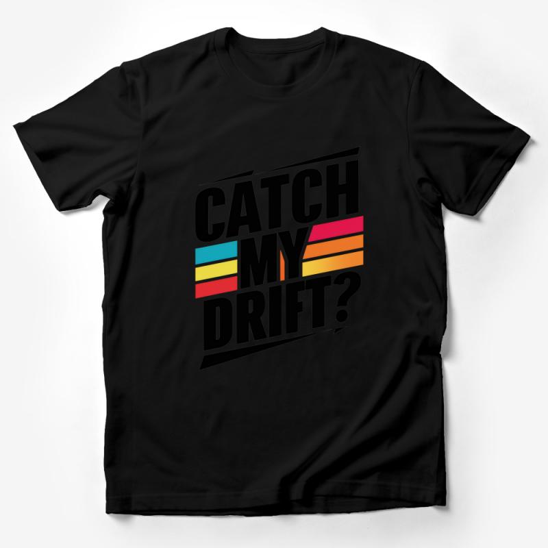 Colorful Retro Slogan T-Shirt, Catch My Drift? Vintage Style Tee, Unisex Casual Streetwear, Bold Typography Graphic Shirt Male T-Shirt