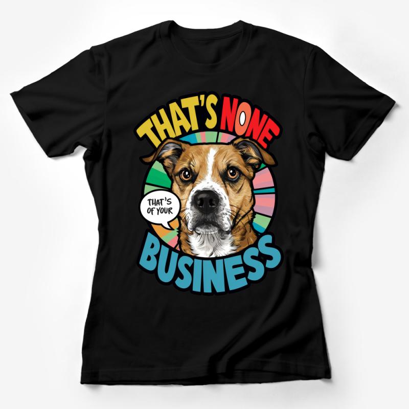 Funny Dog T-Shirt, That's None Of Your Business Quote, Retro Style Graphic Tee, Pet Humor Apparel, Unisex Clothing Female T-Shirt