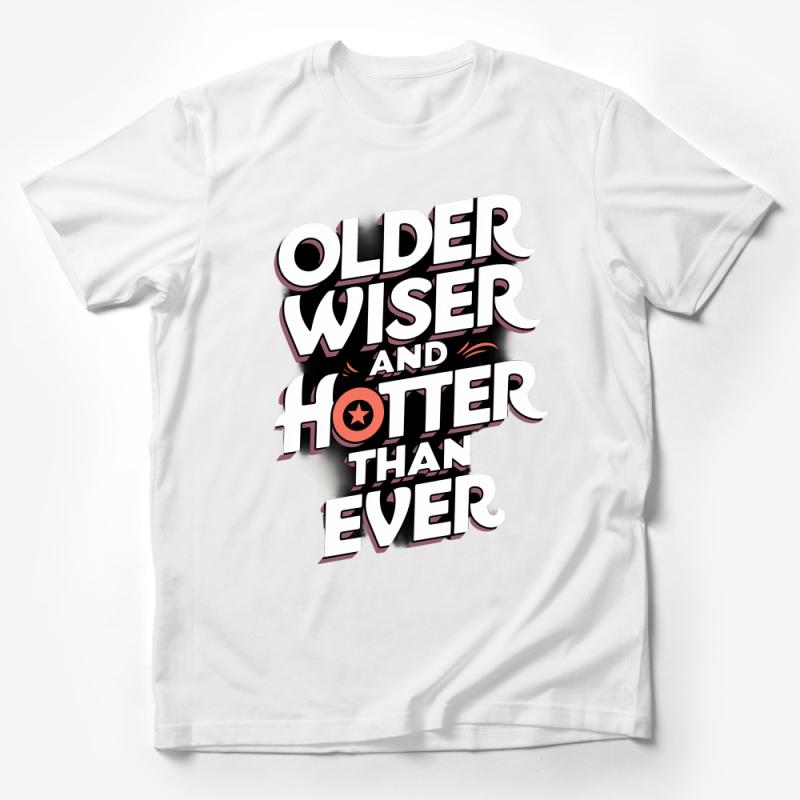 Older Wiser Hotter Than Ever T-Shirt, Funny Birthday Tee, Cool Statement Shirt for Friends, Unique Graphic Top Male T-Shirt