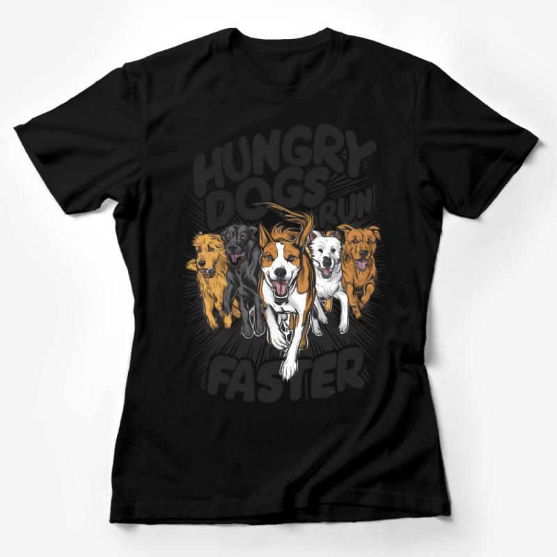 Hungry Dogs Run Faster T-Shirt, Motivational Graphic Tee, Dog Lovers Shirt, Casual Streetwear, Unisex Clothing, Pet Owner Gift Idea Female T-Shirt