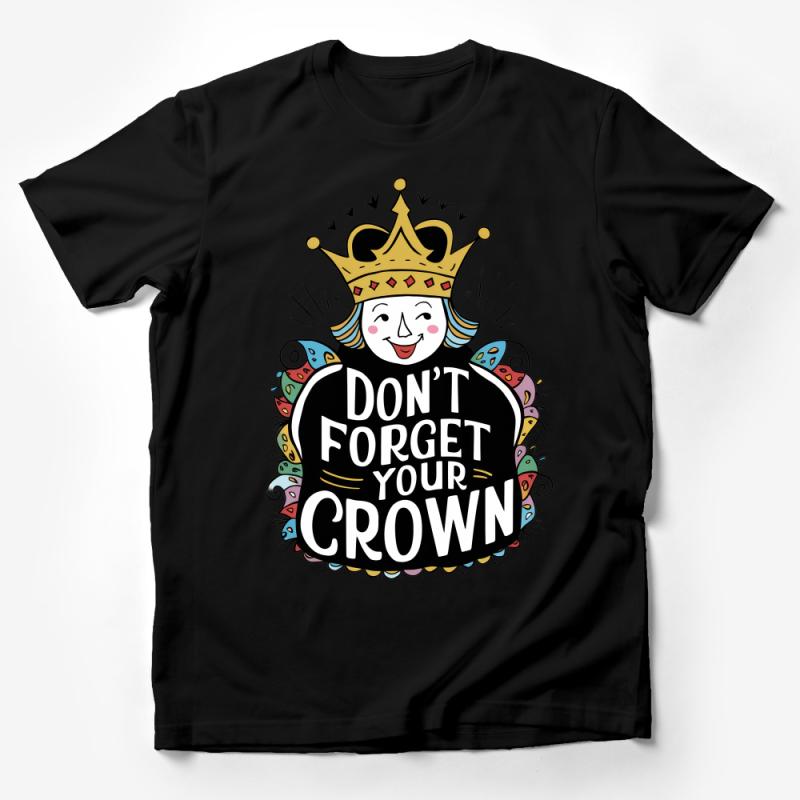 Don't Forget Your Crown T-Shirt, Queen Motivational Quote, Royal Crown Tee, Inspirational Shirt Design, Colorful Crown Graphic Top Male T-Shirt