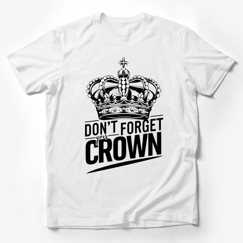 Don't Forget Your Crown Inspirational Quote Monochrome T-Shirt Design Male T-Shirt