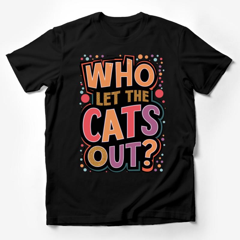 Whimsical Cat Lover T-Shirt, Who Let The Cats Out, Fun Quote, Bright Colors, Unisex Graphic Tee for All Ages Male T-Shirt