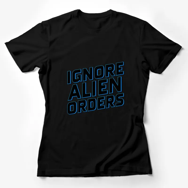 Ignore Alien Orders Graphic T-Shirt, Bold Blue Text Design, Modern Typography, Trendy Streetwear, Unisex Female T-Shirt